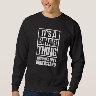 It's A Bihari Thing You Wouldn't Understand Patna  Sweatshirt