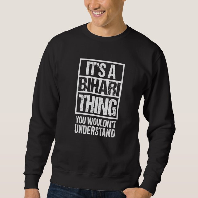 It's A Bihari Thing You Wouldn't Understand Patna  Sweatshirt (Front)