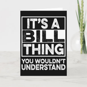 It's A Bill Thing You Wouldn't Understand Bill Chr Card