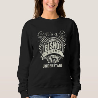 Its A Bishop Thing You Wouldnt Understand Sweatshirt