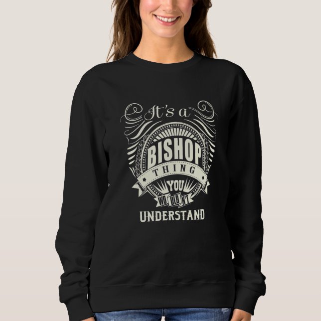 Its A Bishop Thing You Wouldnt Understand Sweatshirt (Front)