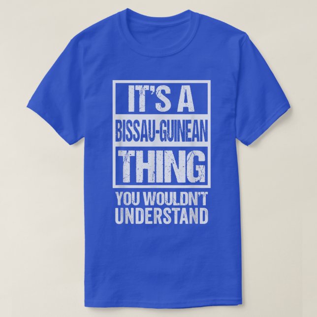 It's A BissauGuinean Thing You Wouldn't Understand T-Shirt (Design Front)