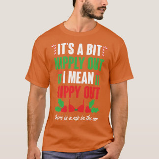 Its A Bit Nipply Out friend T-Shirt