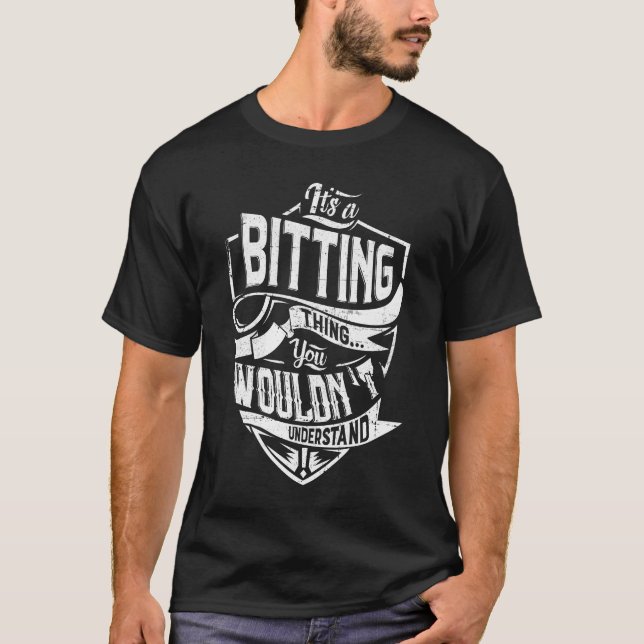 It's a BITTING thing, You wouldn't understand T-Shirt (Front)