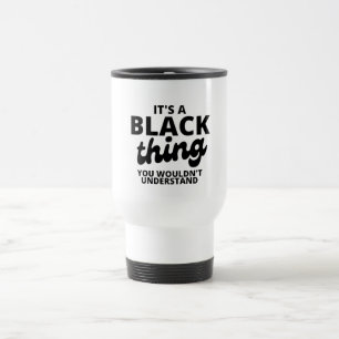 It's a Black Thing Travel Mug