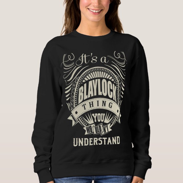 It's A Blaylock Thing You Wouldn't Understand Sweatshirt (Front)