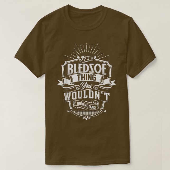 It's A BLEDSOE Thing You Wouldn't Understand Name  T-Shirt (Design Front)