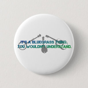It's a Bluegrass Thing. You Wouldn't Understand. 6 Cm Round Badge