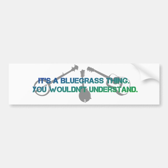 It's a Bluegrass Thing. You Wouldn't Understand. Bumper Sticker (Front)