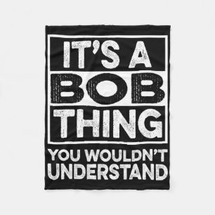 It's A Bob Thing You Wouldn't Understand Funny Bob Fleece Blanket