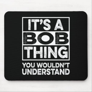 It's A Bob Thing You Wouldn't Understand Funny Bob Mouse Pad