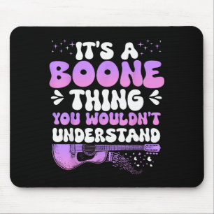It's A Boone Thing You Wouldn't Understand Boone G Mouse Pad