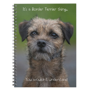 It's a Border Terrier thing Notebook