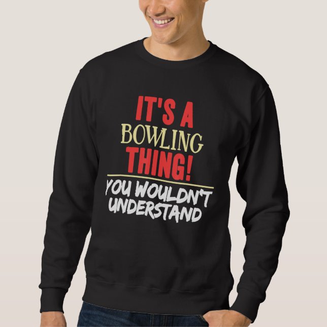 It's A Bowling Thing You Wouldn't Understand  Bowl Sweatshirt (Front)