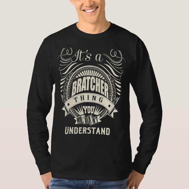 It's A Bratcher Thing You Wouldn't Understand T-Shirt (Front)