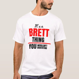 It's a Brett thing you wouldn't understand T-Shirt