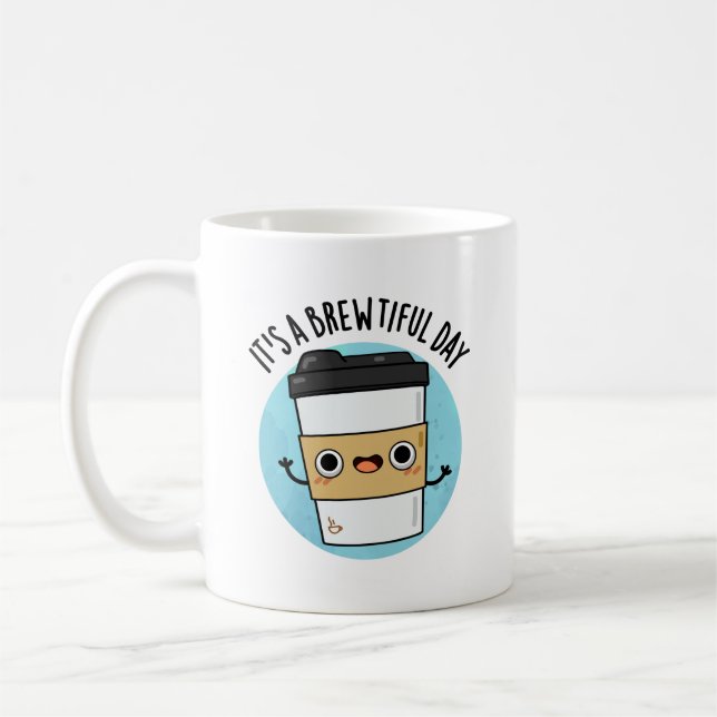 It's A Brewtiful Day Funny Coffee Pun Coffee Mug (Left)