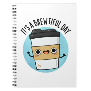 It's A Brewtiful Day Funny Coffee Pun Notebook