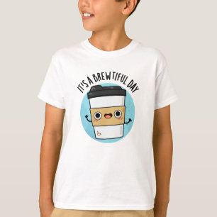It's A Brewtiful Day Funny Coffee Pun T-Shirt