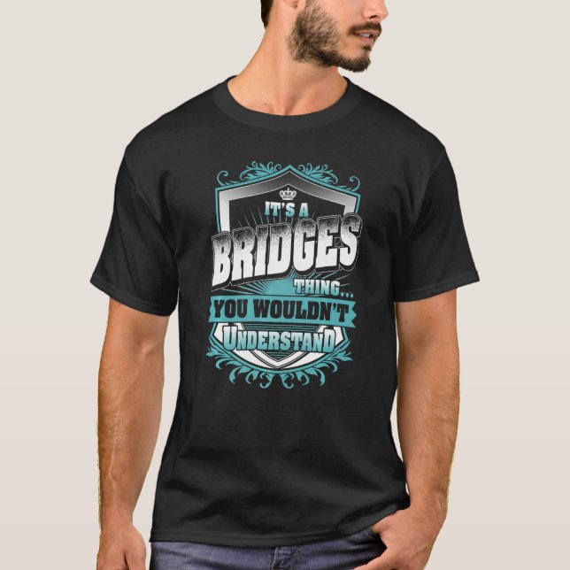 It's A Bridges Thing You Wouldn't Understand Class T-Shirt (Front)