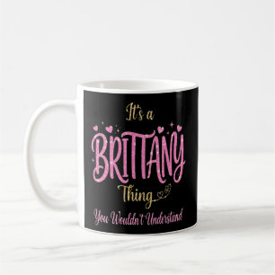 It's a Brittany Thing You Wouldn't Understand Coffee Mug