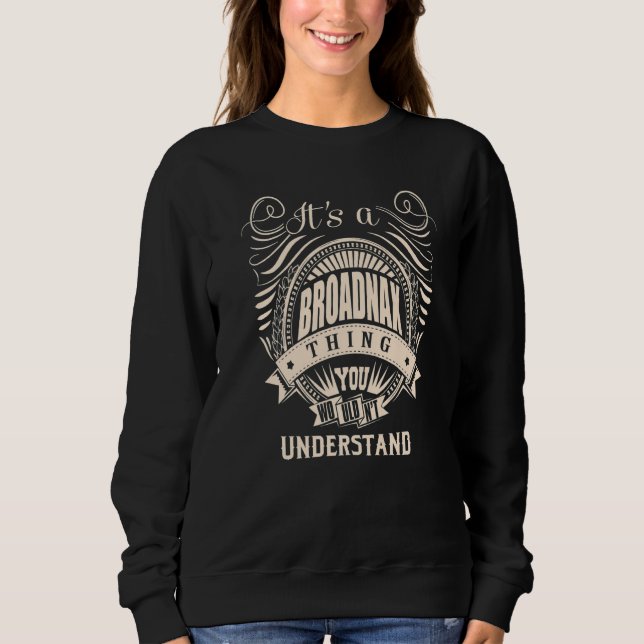 It's a BROADNAX thing you wouldn't understand Sweatshirt (Front)