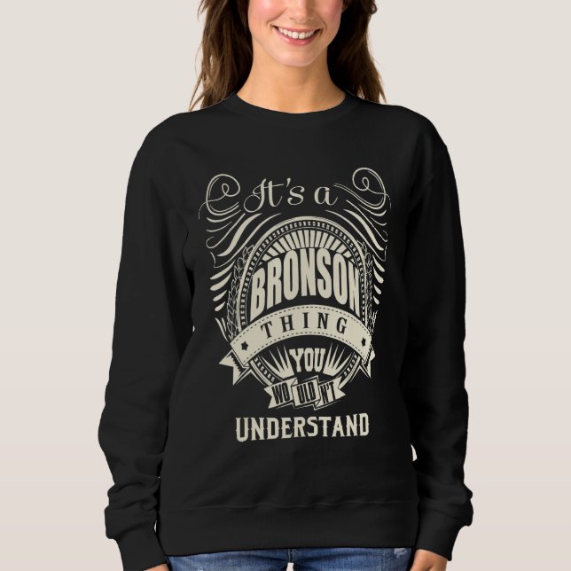 It's A Bronson Thing You Wouldn't Understand Sweatshirt (Front)