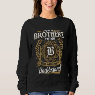 It's A BROTHERS Thing You Wouldn't Understand Name Sweatshirt
