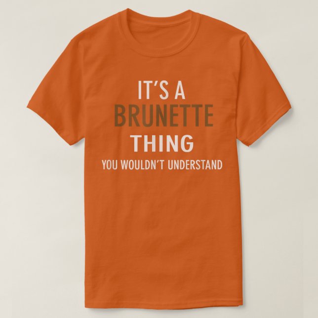 Its a Brunette Thing You Wouldnt Understand  T-Shirt (Design Front)