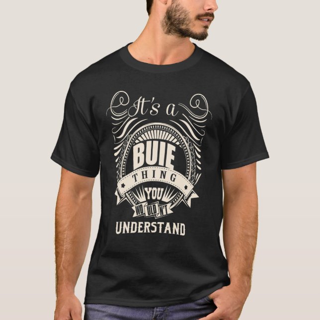 It's a BUIE thing you wouldn't understand T-Shirt (Front)