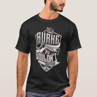 It's A Burke Thing You Wouldn't Understand Classic T-Shirt