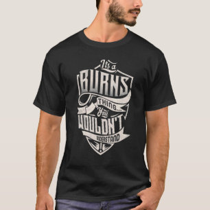 It's A Burns Thing You Wouldn't Understand Classic T-Shirt