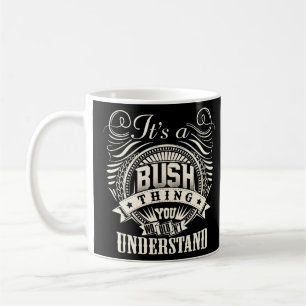 It'S A Bush Thing You Wouldn'T Understand Bush Fam Coffee Mug