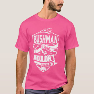 It's a BUSHMAN Thing Gifts T-Shirt