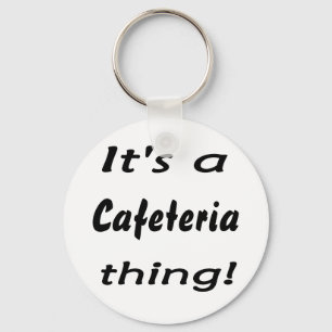 It's a cafeteria thing! key ring