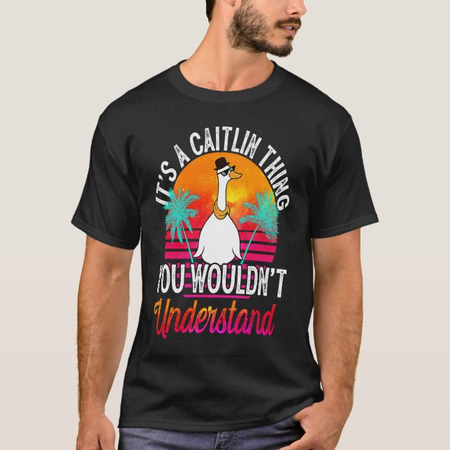 It's A Caitlin Thing You Wouldn't Understand  Cait T-Shirt (Front)