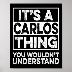 It's A Carlos Thing You Wouldn't Understand Carlos Poster