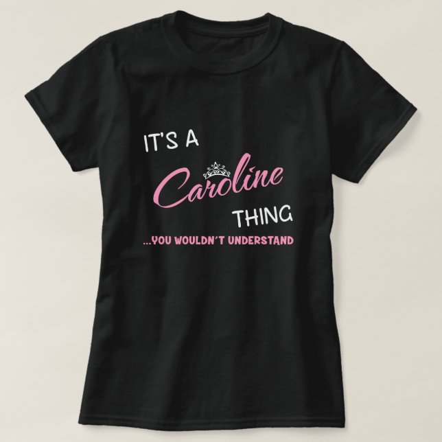 It's a Caroline thing you wouldn't understand T-Shirt (Design Front)