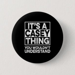 Its A Casey Thing You Wouldnt Understand Casey Chr 6 Cm Round Badge