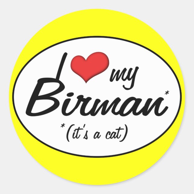 It's a Cat! I Love My Birman Classic Round Sticker (Front)
