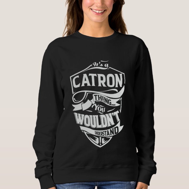 It's a CATRON thing you wouldn't understand Gift Sweatshirt (Front)