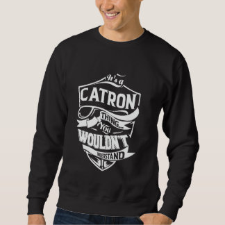 It's a CATRON thing you wouldn't understand Gift Sweatshirt