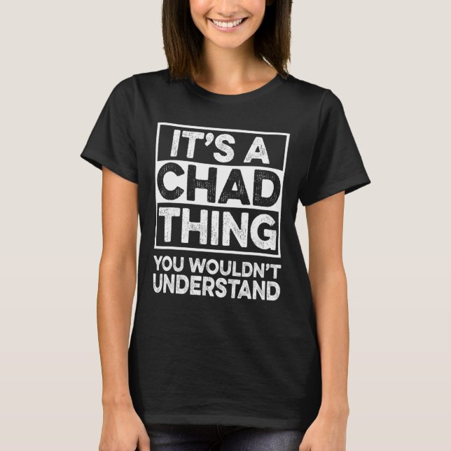 It's A Chad Thing You Wouldn't Understand Chad Chr T-Shirt (Front)