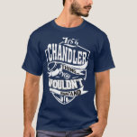 Its a CHANDLER Thing Gifts  T-Shirt<br><div class="desc">Its a CHANDLER Thing Gifts  .</div>