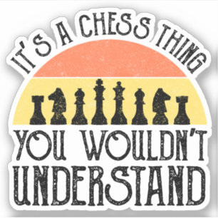 It's A Chess Thing - You Wouldn't Understand