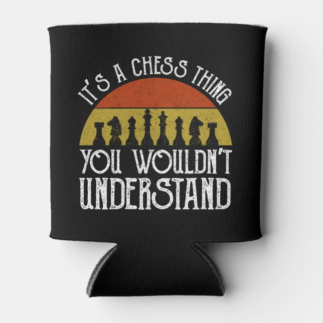 It's A Chess Thing - You Wouldn't Understand Can Cooler (Front)