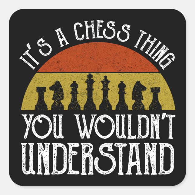 It's A Chess Thing - You Wouldn't Understand Square Sticker (Front)