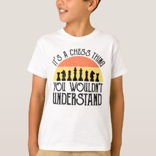 It's A Chess Thing - You Wouldn't Understand T-Shirt