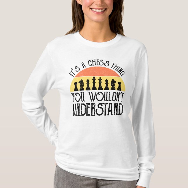It's A Chess Thing - You Wouldn't Understand T-Shirt (Front)