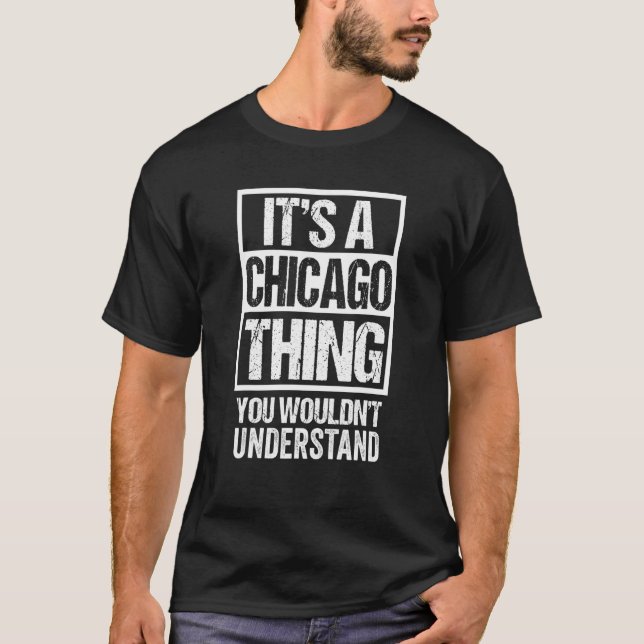 It's A Chicago Thing You Wouldn't Understand T-Shirt (Front)